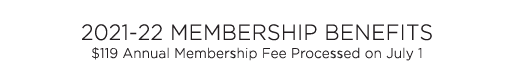  2021-22 Membership Benefits  119 Annual Membership Fee Processed on July 1