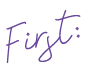 First: