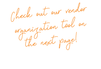 Check out our vendor organization tool on the next page 